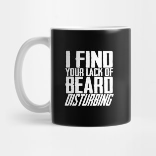 I Find Your Lack Of Beard Disturbing Mug